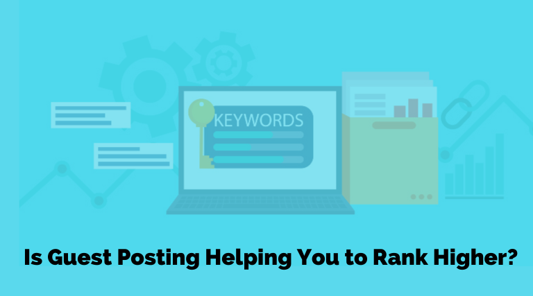 Is Guest Posting Helping You to Rank Higher?