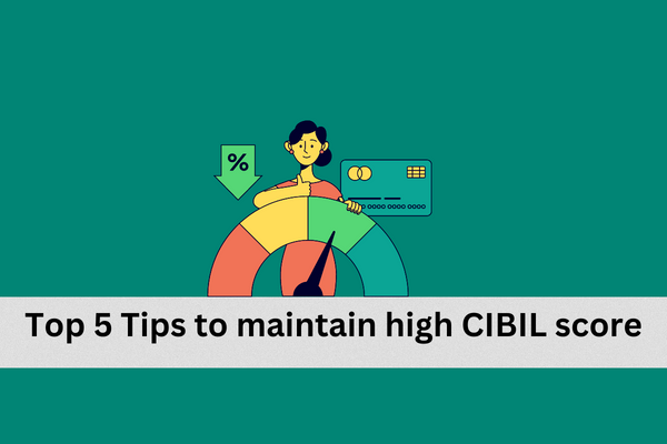 Top 5 Tips to maintain high CIBIL score